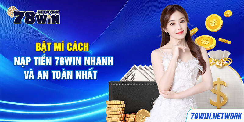Bật mí cách nạp tiền 78win nhanh chóng và an toàn nhất 78win đang cung cấp nhiều phương thức nạp tiền để thành viên lựa chọn