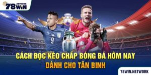 Cách đọc kèo chấp bóng đá hôm nay dành cho tân binh