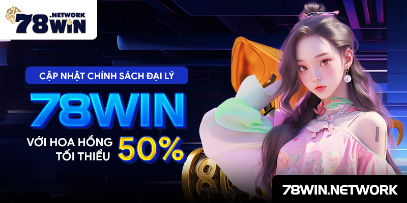 Cập nhật chính sách đại lý 78win với hoa hồng tối thiểu 50% Cập nhật chính sách đại lý 78win với hoa hồng tối thiểu 50%
