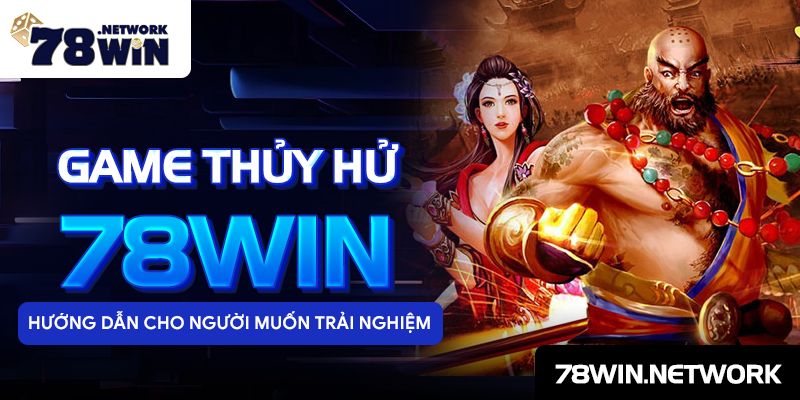 Game thủy hử 78win - hướng dẫn cho người muốn trải nghiệm Game thủy hử 78win - hướng dẫn cho người muốn trải nghiệm