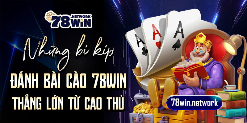 Những bí kíp đánh bài cào 78win thắng lớn từ cao thủ Những bí kíp đánh bài cào 78win thắng lớn từ cao thủ