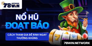Nổ hũ đoạt bảo - cách tham gia để rinh ngay thưởng khủng