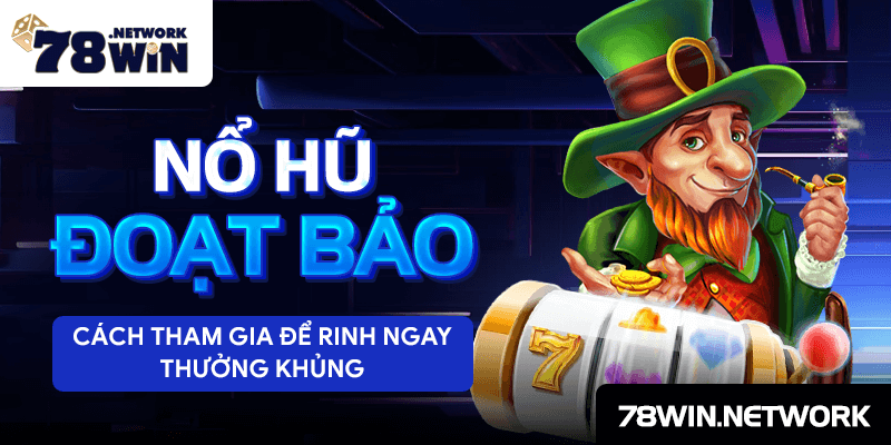 Nổ hũ đoạt bảo - cách tham gia để rinh ngay thưởng khủng Nổ hũ đoạt bảo - cách tham gia để rinh ngay thưởng khủng
