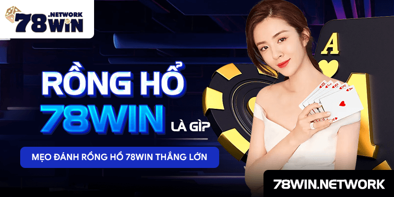 Rồng Hổ 78win là gì? Mẹo đánh Rồng Hồ 78win thắng lớn Rồng Hổ 78win là gì? Mẹo đánh Rồng Hồ 78win thắng lớn