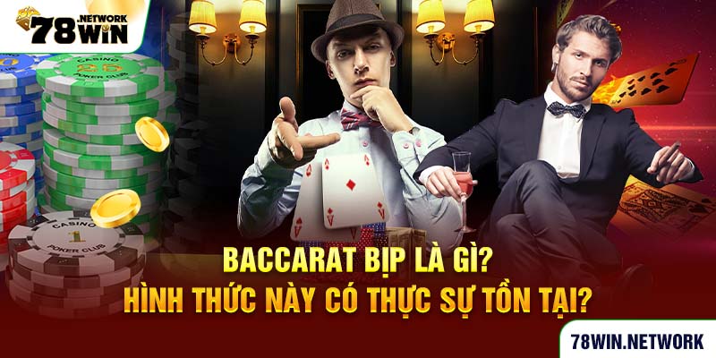 Baccarat bịp là gì? Hình thức này có thực sự tồn tại? Baccarat bịp là gì? Hình thức này có thực sự tồn tại?