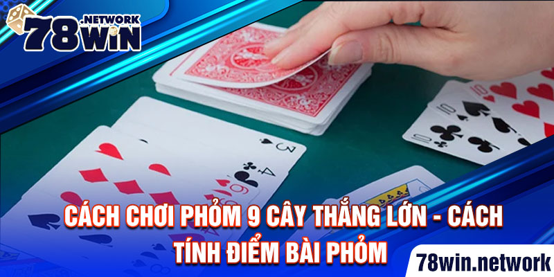 Cách chơi bài phỏm thắng lớn tại các nhà cái xanh chín