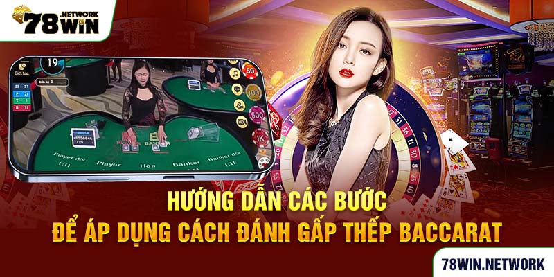 Hướng dẫn các bước để áp dụng cách đánh gấp thếp baccarat Hướng dẫn các bước để áp dụng cách đánh gấp thếp baccarat