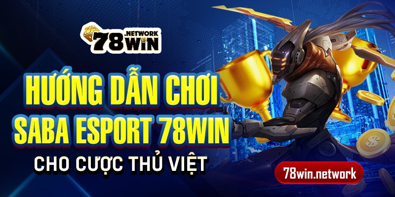 Hướng dẫn chơi Saba Esport 78win cho cược thủ Việt Hướng dẫn chơi Saba Esport 78win cho cược thủ Việt
