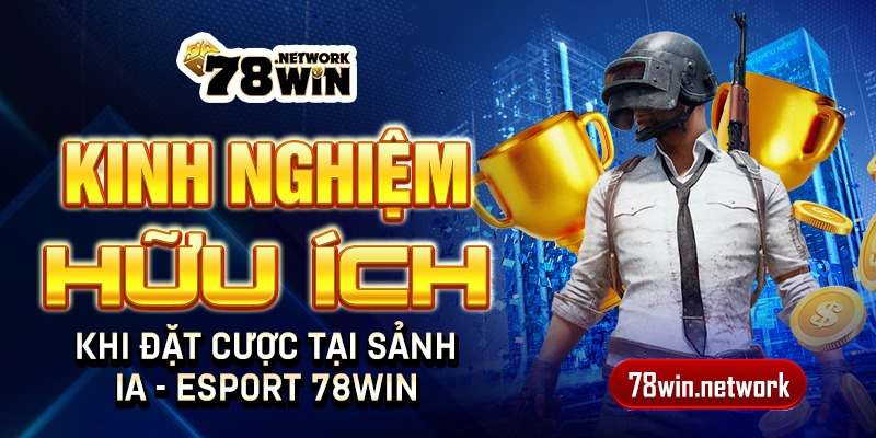 Kinh nghiệm hữu ích khi đặt cược tại sảnh IA - Esport 78win Kinh nghiệm hữu ích khi đặt cược tại sảnh IA - Esport 78win