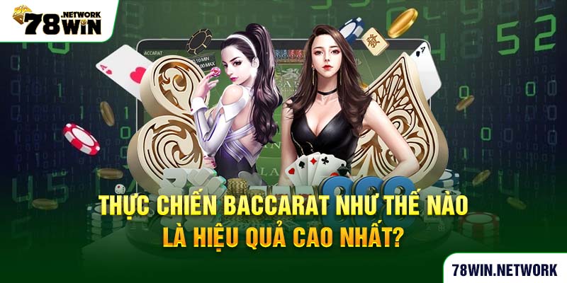 Thực chiến Baccarat như thế nào là hiệu quả cao nhất? Thực chiến Baccarat như thế nào là hiệu quả cao nhất?